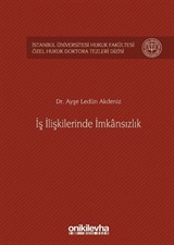 İş İlişkilerinde İmkansızlık İstanbul Üniversitesi Hukuk Fakültesi Özel Hukuk Doktora Tezleri Dizisi No: 3