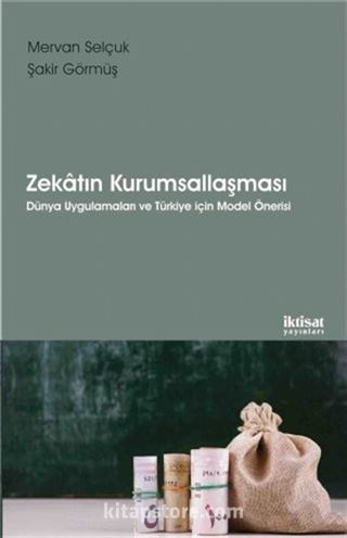 Zekatın Kurumsallaşması Dünya Uygulamaları ve Türkiye İçin Model Önerisi