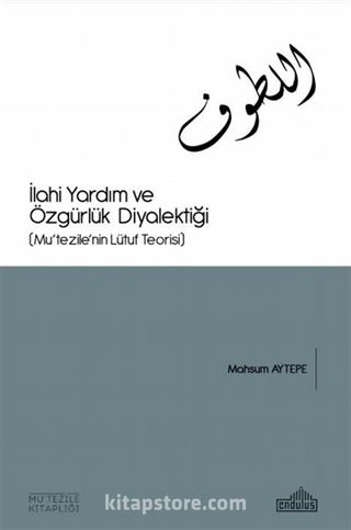 İlahi Yardım Ve Özgürlük Diyalektiği (Mu'tezile'nin Lütuf Teorisi)