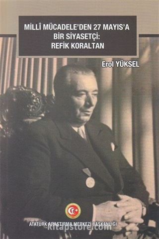 Milli Mücadele'den 27 Mayıs'a Bir Siyasetçi: Refik Koraltan