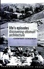 Life's Episodes Discovering Ottoman Architecture