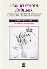 İnsanlığı Yeniden Büyülemek: Anti-Hümanizme, Mizantropiye, Mistisizme ve İlkelciliğe Karşı İnsan Ruhunun Savunusu