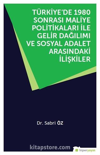 Türkiye'de 1980 Sonrası Maliye Politikaları ile Gelir Dağılımı ve Sosyal Adalet Arasındaki İlişkiler