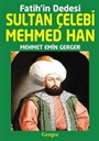 Fatih'in Dedesi Sultan Çelebi Mehmed Han