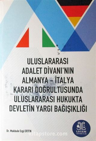Uluslararası Adalet Divanı'nın Almanya-İtalya Kararı Doğrultusunda Uluslararası Hukukta Devletin Yargı Bağışıklığı