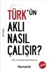 Türk'ün Aklı Nasıl Çalışır?