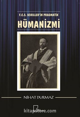 F.C.S. Schiller'in Pragmatik Hümanizmi
