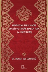 Hindistan Ehli Hadis Ekolü ve Sıddık Hasan Han (Ö. 1307/1890)