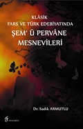 Klasik Fars ve Türk Edebiyatında Şem' ü Pervane Mesnevileri