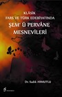Klasik Fars ve Türk Edebiyatında Şem' ü Pervane Mesnevileri