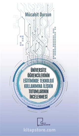 Üniversite Öğrencilerinin Eğitiminde Teknoloji Kullanımına İlişkin Tutumlarının İncelenmesi