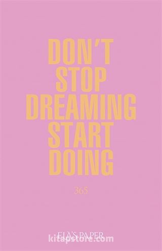 Don't Stop Dreaming Start Doing 365 (Açıl Pastel Pembe)