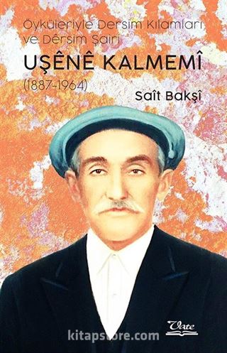 Öyküleriyle Dersim Kılamları ve Dersim Şairi Uşene Kalmemi (1887-1964)