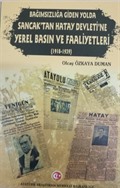 Bağımsızlığa Giden Yolda Sancak'tan Hatay Devleti'ne Yerel Basın ve Faaliyetleri (1918-1939)