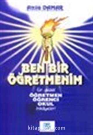 Ben Bir Öğretmenim En Güzel Öğretmen Öğrenci Okul Hikayeleri