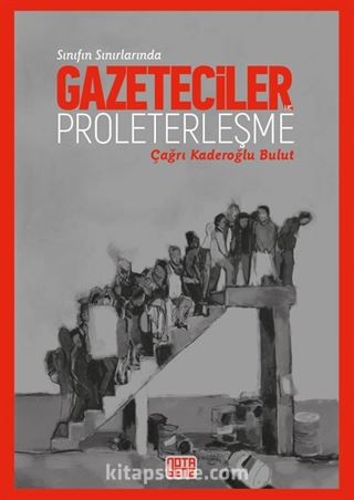 Sınıfın Sınırında: Gazeteciler Ve Proleterleşme