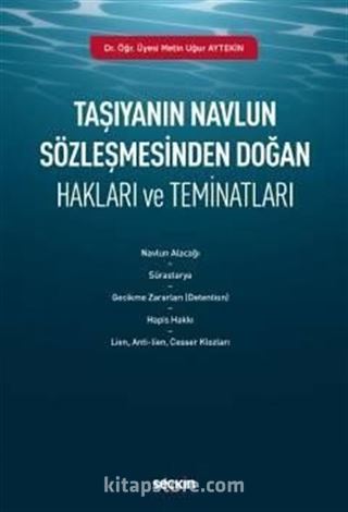 Taşıyanın Navlun Sözleşmesinden Doğan Hakları ve Teminatları