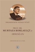 Felsefenin Vefalı Yüzü Prof. Dr. Murtaza Korlaelçi'ye Armağan
