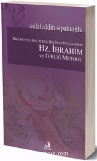 Bir Direniş, Bir Duruş, Bir İnşa Peygamberi Hz. İbrahim ve Tebliğ Metodu
