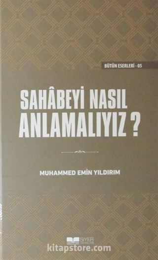 Sahabeyi Nasıl Anlamalıyız? (Ciltli)