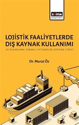 Lojistik Faaliyetlerde Dış Kaynak Kullanımı ve Pazarlama Tabanlı Yetenekler Üzerine Etkisi