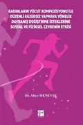 Kadınların Vücut Kompozisyonu İle Düzenli Egzersiz Yapmaya Yönelik Davranış Değiştirme İsteklerine Sosyal ve Fiziksel Çevrenin Etkisi