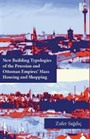 New Building Typologies of the Prussian and Ottoman Empires Mass Housing and Shopping