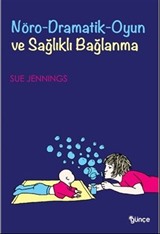 Nöro Dramatik Oyun ve Sağlıklı Bağlanma
