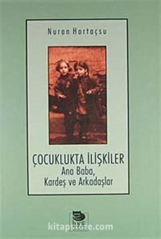 Çocuklukta İlişkiler Ana Baba, Kardeş ve Arkadaşlar