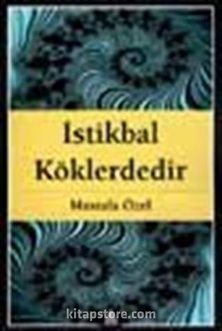 İstikbal Köklerdedir