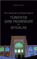 Din, Gelenek ve Modernleşme Türkiye'de Şark Medreseleri ve Seydalar