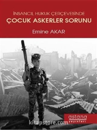 İnsancıl Hukuk Çerçevesinde Çocuk Askerler Sorunu