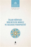 İslam Dünyası: Birliktelik Modeli ve Gelecek Perspektifi