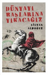 Dünyayı Başlarına Yıkacağız