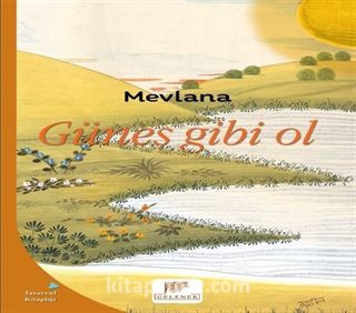 Güneş Gibi Ol