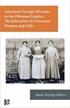 American Foreign Missions to the Ottoman Empire: The Education of Armenian Women and Girls