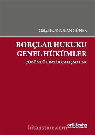 Borçlar Hukuku Genel Hükümler-Çözümlü Pratik Çalışmalar