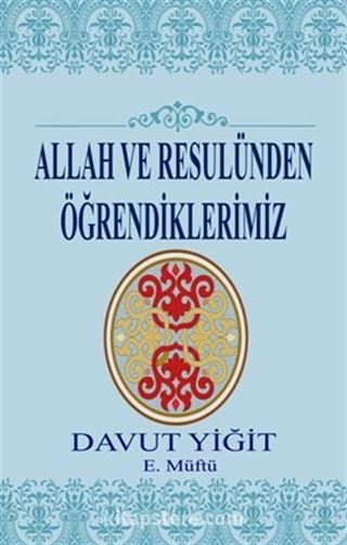 Allah ve Resulünden Öğrendiklerimiz