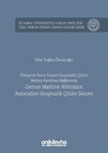 Türkiye'de Deniz Ticareti Uyuşmazlık Çözüm Merkezi Kurulması Bağlamında German Marıtıme Arbıtratıon Assocıatıon Uyuşmazlık Çözüm Sistemi İstanbul Üniversitesi Hukuk Fakültesi Özel Hukuk Yüksek Lisans Tezleri Dizisi No: 10
