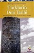 Türklerin Dini Tarihi / Başlangıçlarından Günümüze