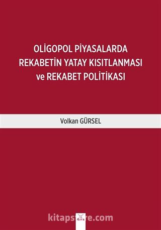 Oligopol Piyasalarda Rekabetin Yatay Kısıtlanması ve Rekabet Politikası