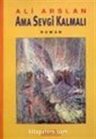 Ama Sevgi Kalmalı