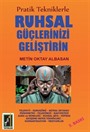 Pratik Tekniklerle Ruhsal Güçlerinizi Geliştirin