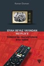 Siyah Beyaz Yayından Netflix'e Türkiye'de Televizyonun Kısa Tarihi