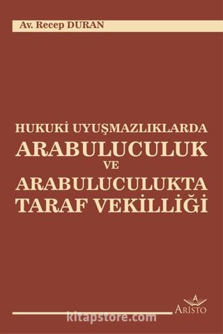 Hukuki Uyuşmazlıklarda Arabuluculuk ve Arabuluculukta Taraf Vekilliği