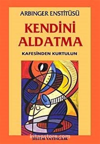 Kendini Aldatma Kafesinden Kurtulun