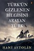 Türk'ün Gizlenen Bilgisini Arayan Türk
