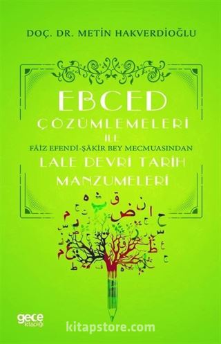 Ebced Çözümlemeleri İle Faiz Efendi-Şakir Bey Mecmuasindan Lale Devri Tarih Manzumeleri
