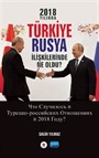 2018 Yılında Türkiye-Rusya İlişkilerinde Neler Oldu?