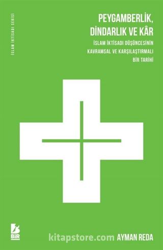 Peygamberlik, Dindarlık Ve Kar İslam İktisadi Düşüncesinin Kavramsal Ve Karşılaştırmalı Bir Tarihi